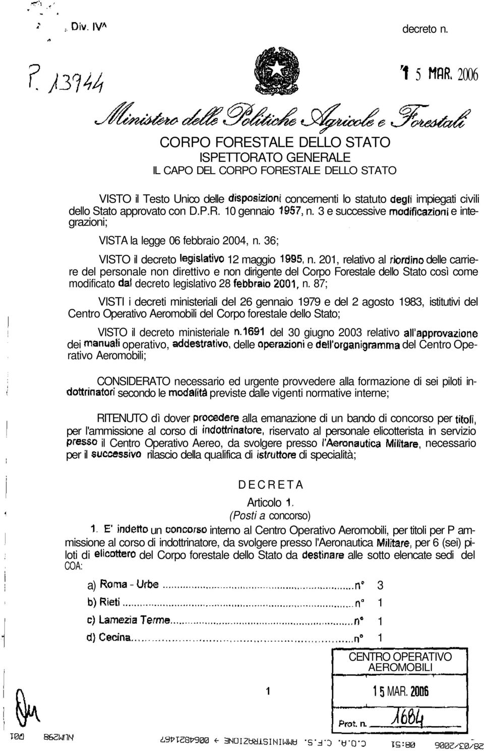 Stato approvato con D.P.R. 10 gennaio 1957, n. 3 e successive modificazioni e integrazioni; VISTA la legge 06 febbraio 2004, n. 36; VISTO il decreto legislativo 12 maggio 1995, n.