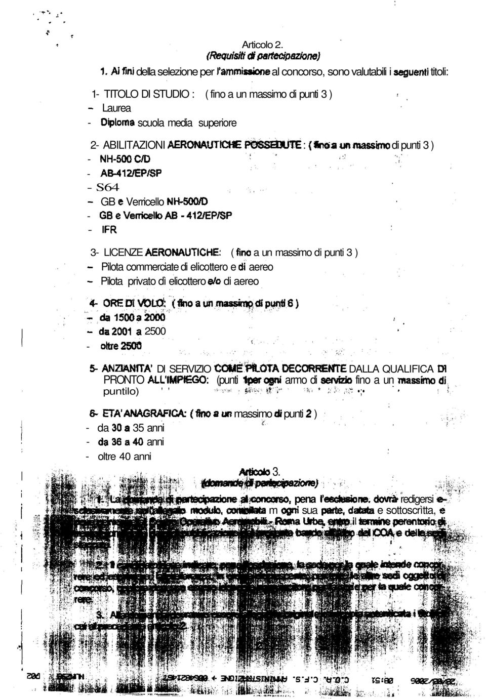 ABILITAZIONI AERONAUTICHE POSSEDUTE : («no a un massimo di punti 3 ) ; - NH-500C/D * < : ;V - AB-412/EP/SP - S64 - GB e Verricello NH-500/D - GB e Verricello AB -412/EP/SP - IFR 3- LICENZE