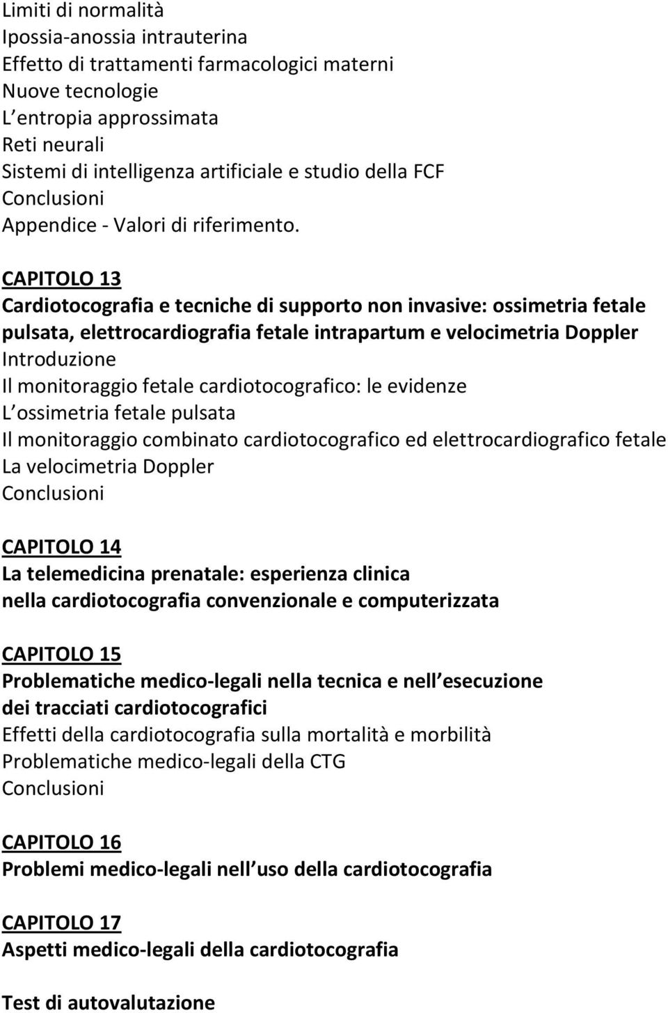 CAPITOLO 13 Cardiotocografia e tecniche di supporto non invasive: ossimetria fetale pulsata, elettrocardiografia fetale intrapartum e velocimetria Doppler Introduzione Il monitoraggio fetale