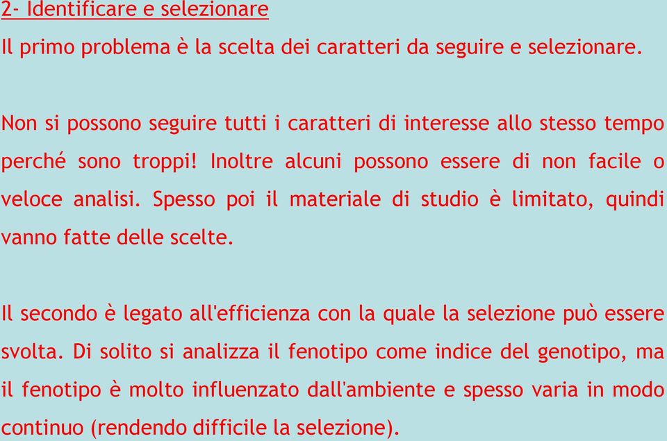 Inoltre alcuni possono essere di non facile o veloce analisi. Spesso poi il materiale di studio è limitato, quindi vanno fatte delle scelte.