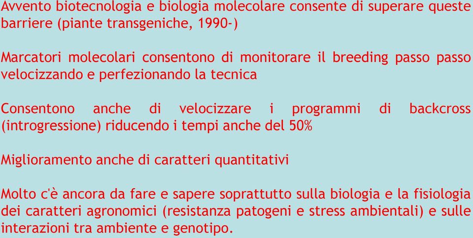 backcross (introgressione) riducendo i tempi anche del 50% Miglioramento anche di caratteri quantitativi Molto c'è ancora da fare e sapere