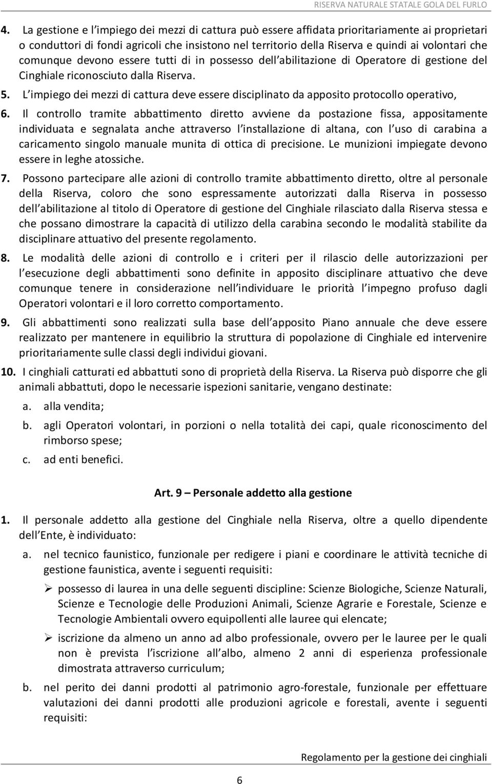 L impiego dei mezzi di cattura deve essere disciplinato da apposito protocollo operativo, 6.