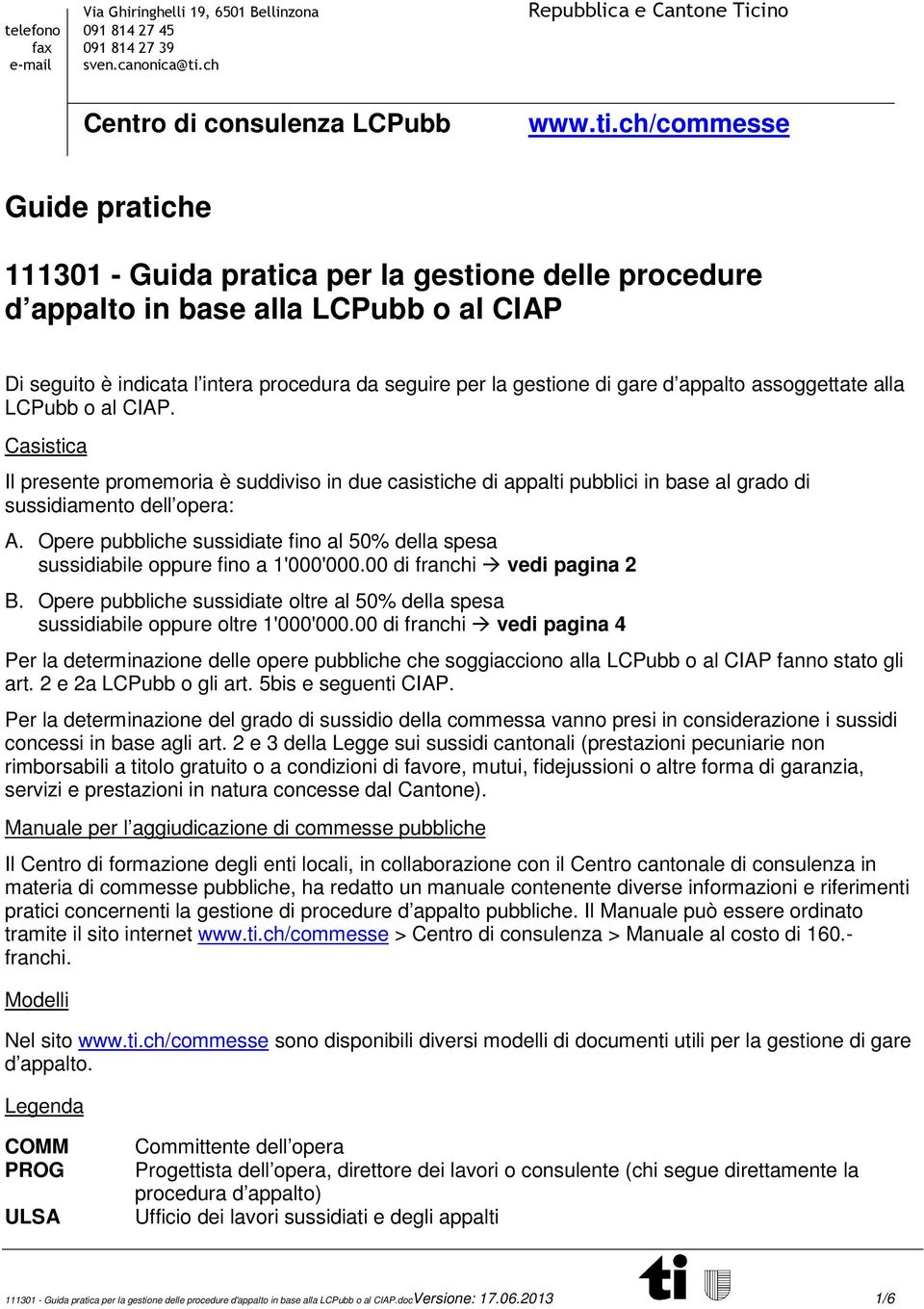 ch/commesse 111301 - Guida pratica per la gestione delle procedure d appalto in base alla LCPubb o al CIAP Di seguito è indicata l intera procedura da seguire per la gestione di gare d appalto