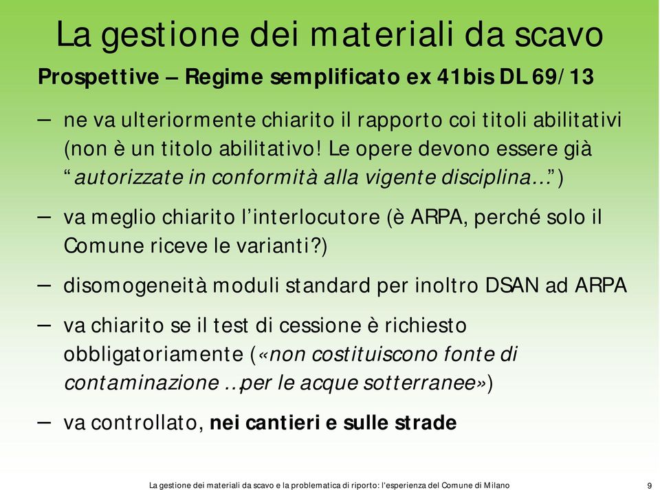 Le opere devono essere già autorizzate in conformità alla vigente disciplina ) va meglio chiarito l interlocutore (è ARPA, perché solo il Comune riceve le varianti?