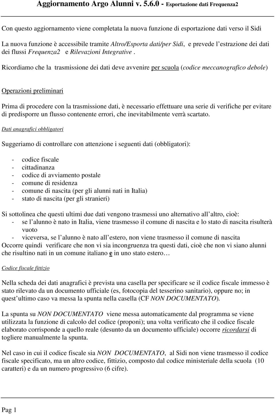 prevede l estrazione dei dati dei flussi Frequenza2 e Rilevazioni Integrative.