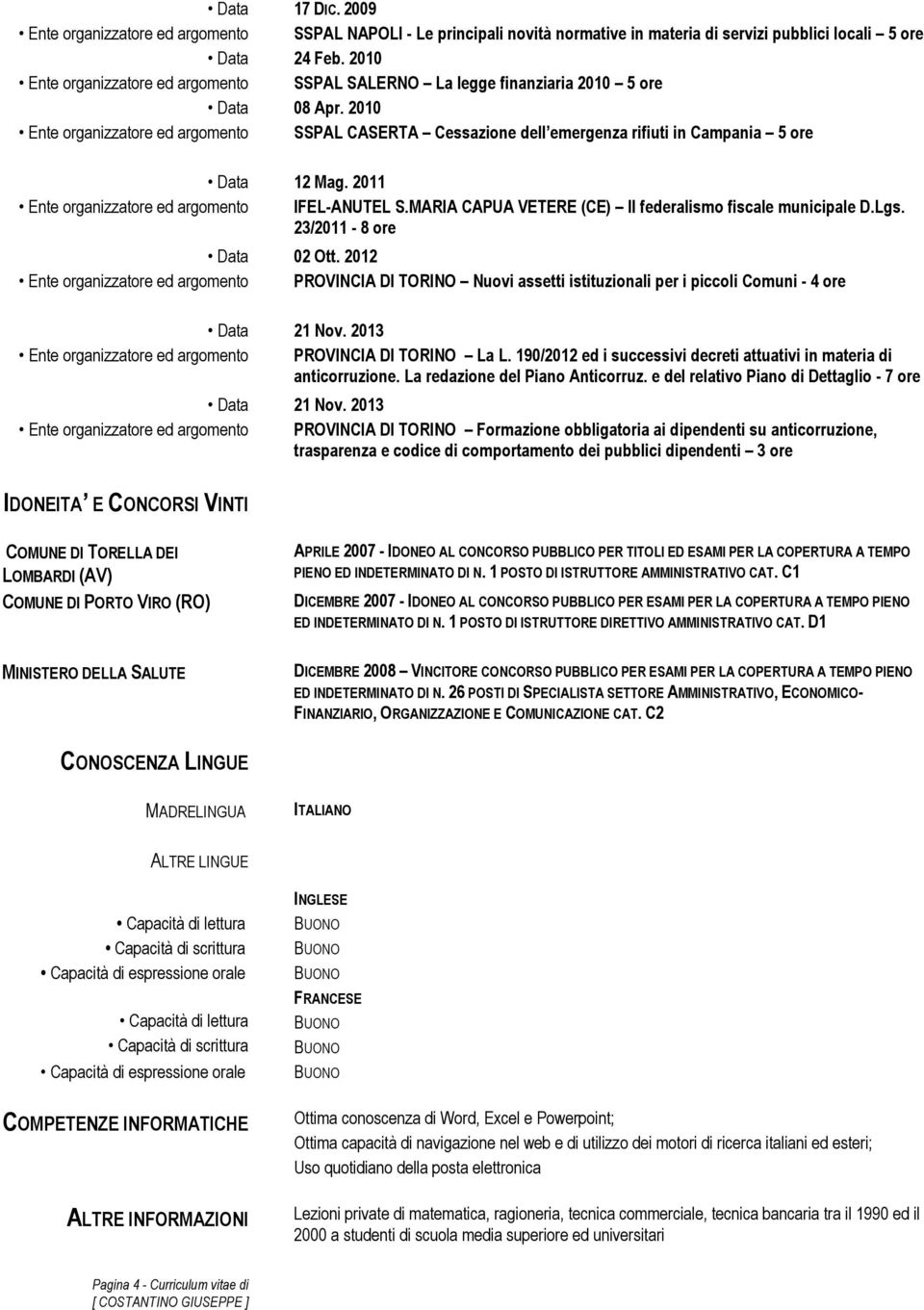 2010 Ente organizzatore ed argomento SSPAL CASERTA Cessazione dell emergenza rifiuti in Campania 5 ore Data 12 Mag. 2011 Ente organizzatore ed argomento IFEL-ANUTEL S.