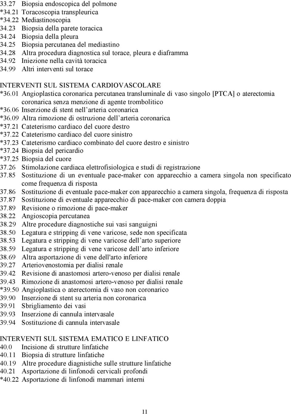 99 Altri interventi sul torace INTERVENTI SUL SISTEMA CARDIOVASCOLARE *36.