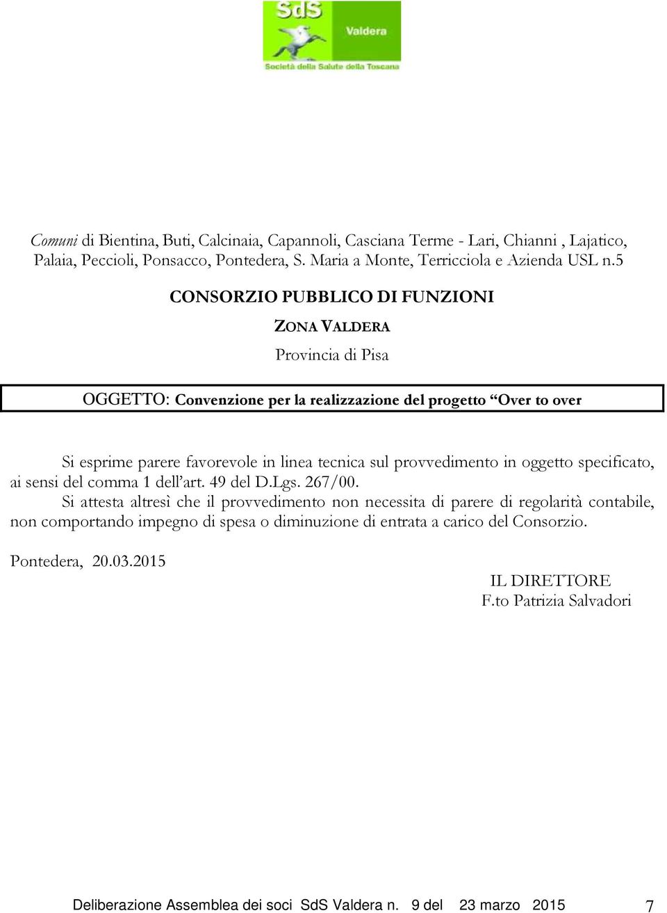 provvedimento in oggetto specificato, ai sensi del comma 1 dell art. 49 del D.Lgs. 267/00.