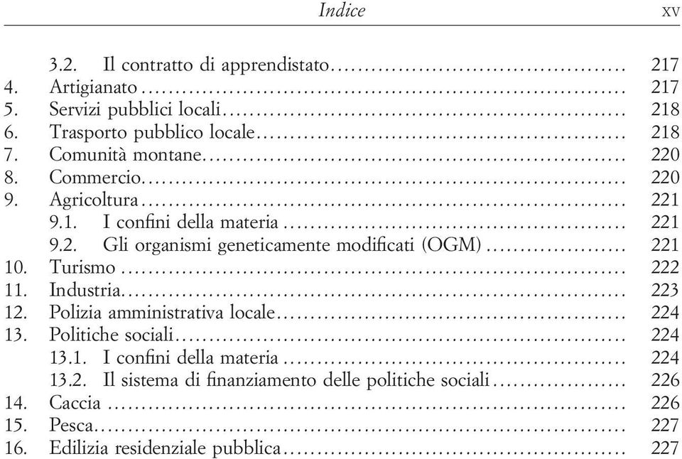 .. 221 10. Turismo... 222 11. Industria... 223 12. Polizia amministrativa locale... 224 13. Politiche sociali... 224 13.1. I confini della materia.