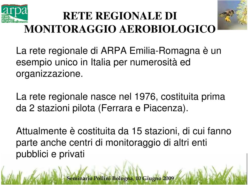 La rete regionale nasce nel 1976, costituita prima da 2 stazioni pilota (Ferrara e