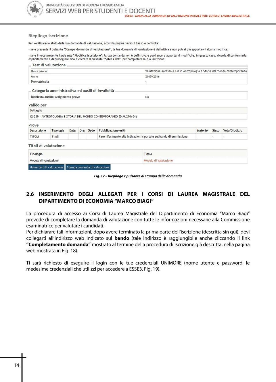 prevede di completare la domanda di valutazione con tutte le informazioni necessarie alla Commissione esaminatrice per valutare i candidati.