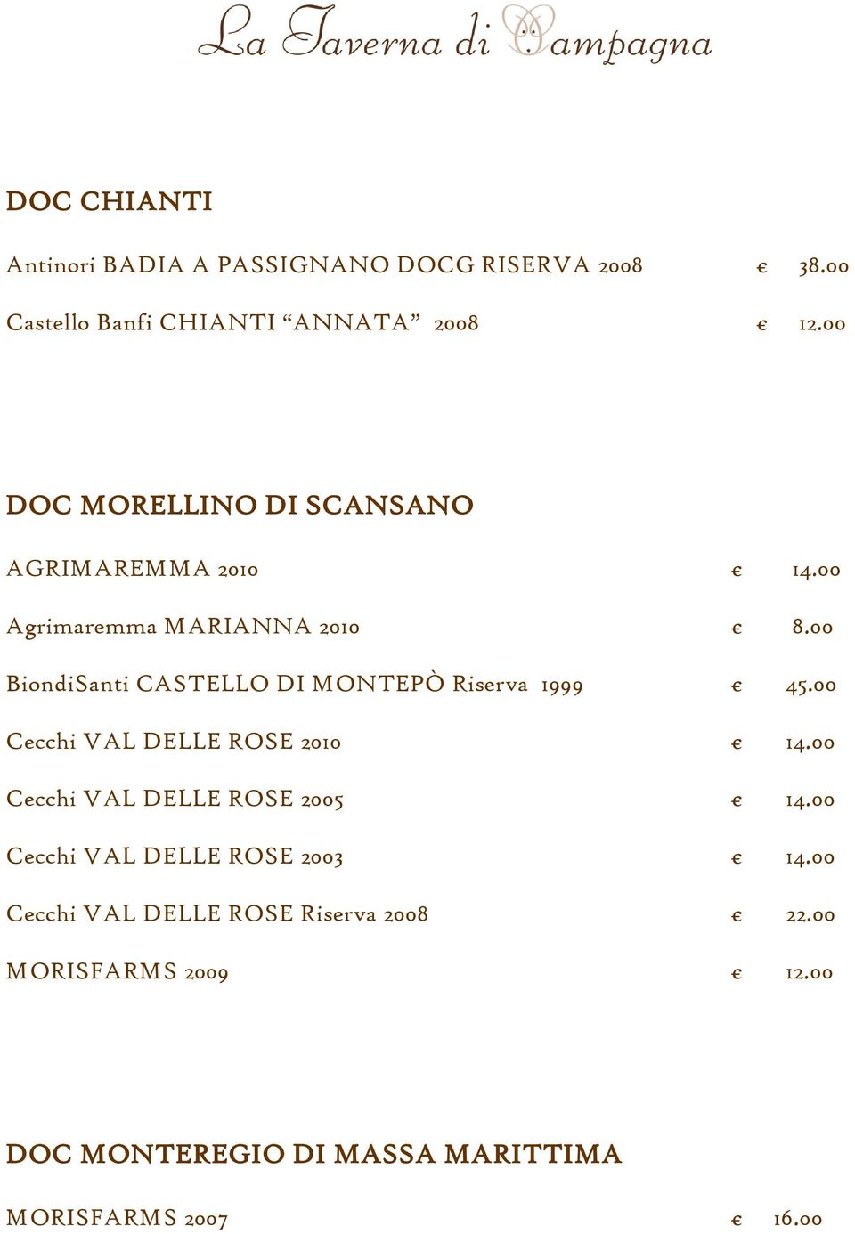 00 BiondiSanti CASTELLO DI MONTEPÒ Riserva 1999 45.00 Cecchi VAL DELLE ROSE 2010 14.