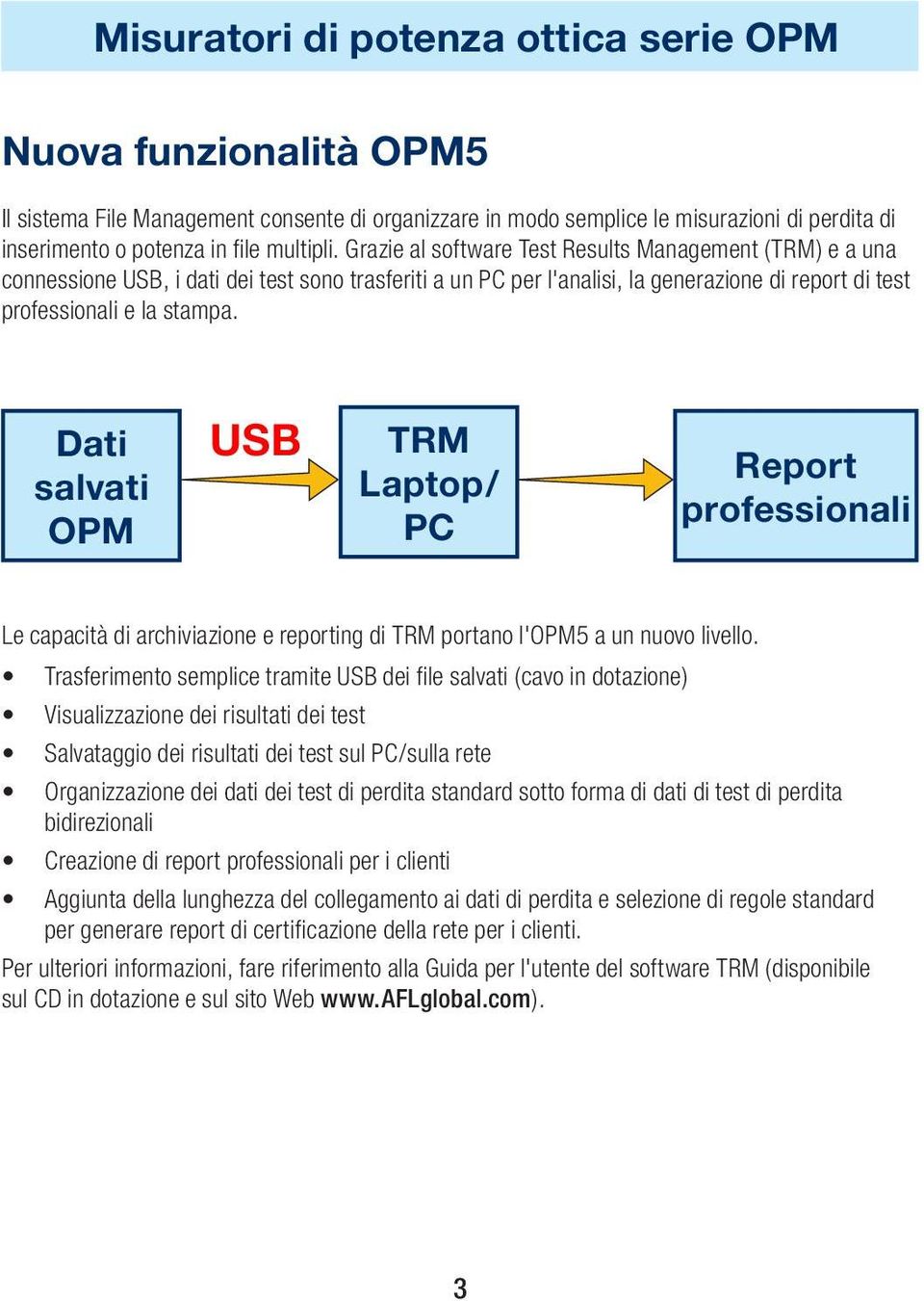 Dati salvati OPM USB TRM Laptop/ PC Report professionali Le capacità di archiviazione e reporting di TRM portano l'opm5 a un nuovo livello.