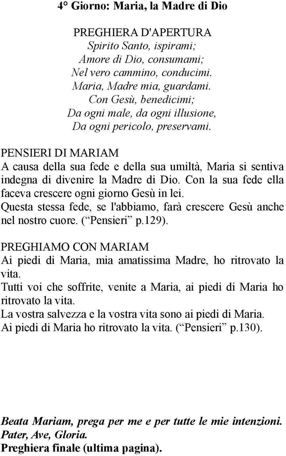 ( Pensieri p.129). Ai piedi di Maria, mia amatissima Madre, ho ritrovato la vita.