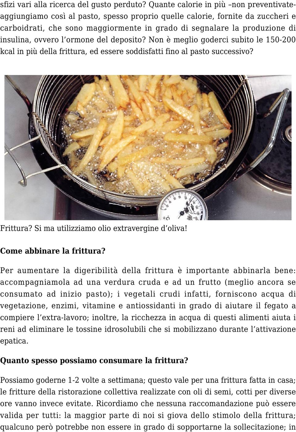 insulina, ovvero l ormone del deposito? Non è meglio goderci subito le 150-200 kcal in più della frittura, ed essere soddisfatti fino al pasto successivo? Frittura?