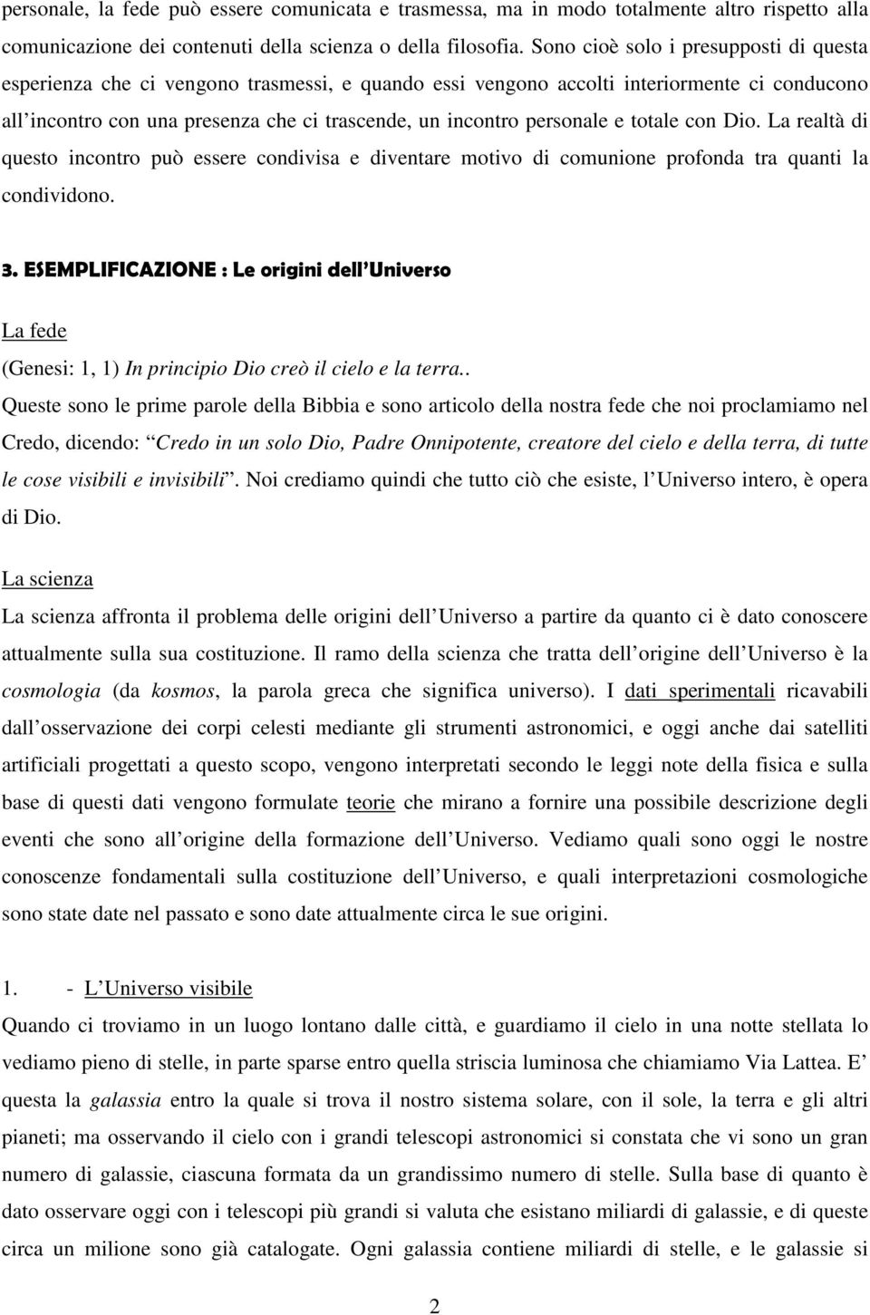 personale e totale con Dio. La realtà di questo incontro può essere condivisa e diventare motivo di comunione profonda tra quanti la condividono. 3.