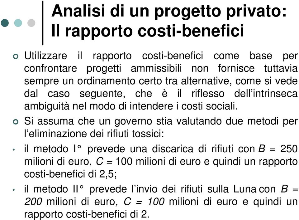 Si assuma che un governo stia valutando due metodi per l eliminazione dei rifiuti tossici: il metodo I prevede una discarica di rifiuti con B = 250 milioni di euro, C = 100