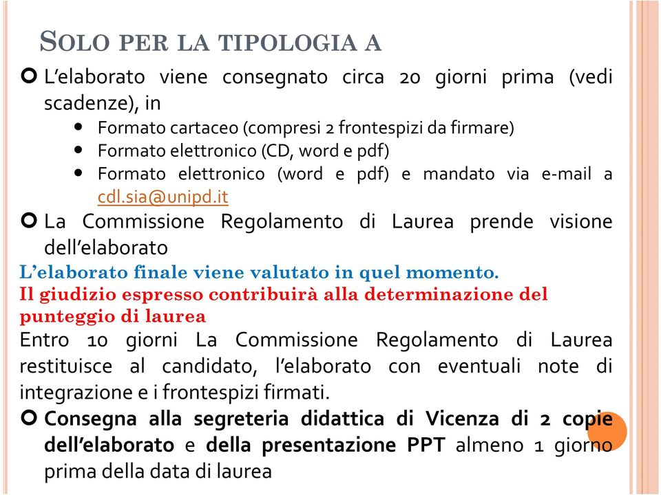 it La Commissione Regolamento di Laurea prende visione dell elaborato L elaborato finale viene valutato in quel momento.