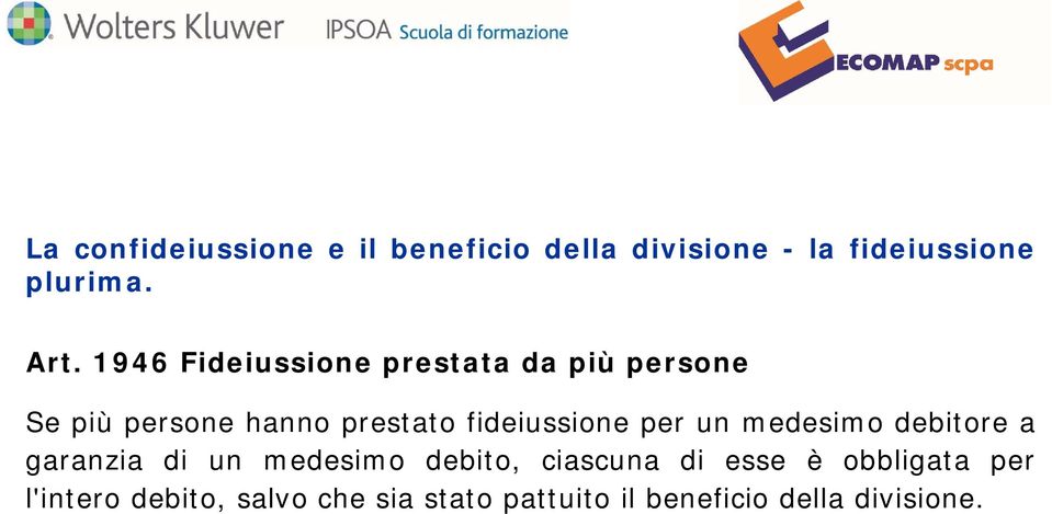 fideiussione per un medesimo debitore a garanzia di un medesimo debito, ciascuna di