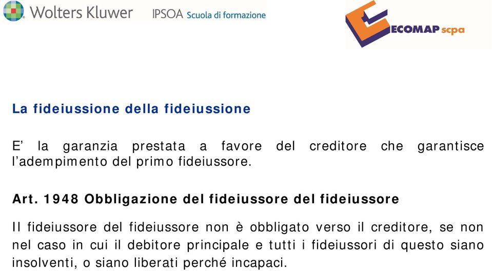 1948 Obbligazione del fideiussore del fideiussore Il fideiussore del fideiussore non è