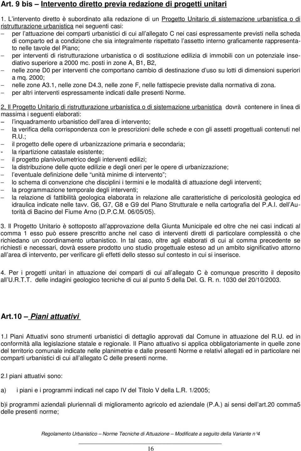 cui all allegato C nei casi espressamente previsti nella scheda di comparto ed a condizione che sia integralmente rispettato l assetto interno graficamente rappresentato nelle tavole del Piano; per