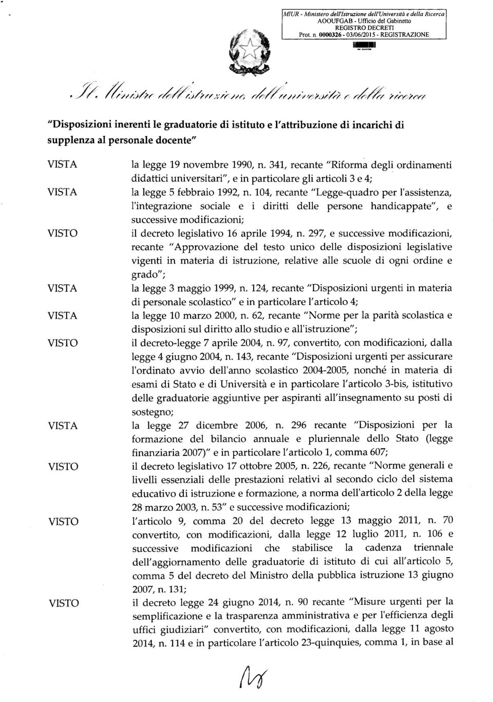 novembre 1990, n. 341, recante "Riforma degli ordinamenti didattici universitari", e in particolare gli articoli 3 e 4; la legge 5 febbraio 1992, n.