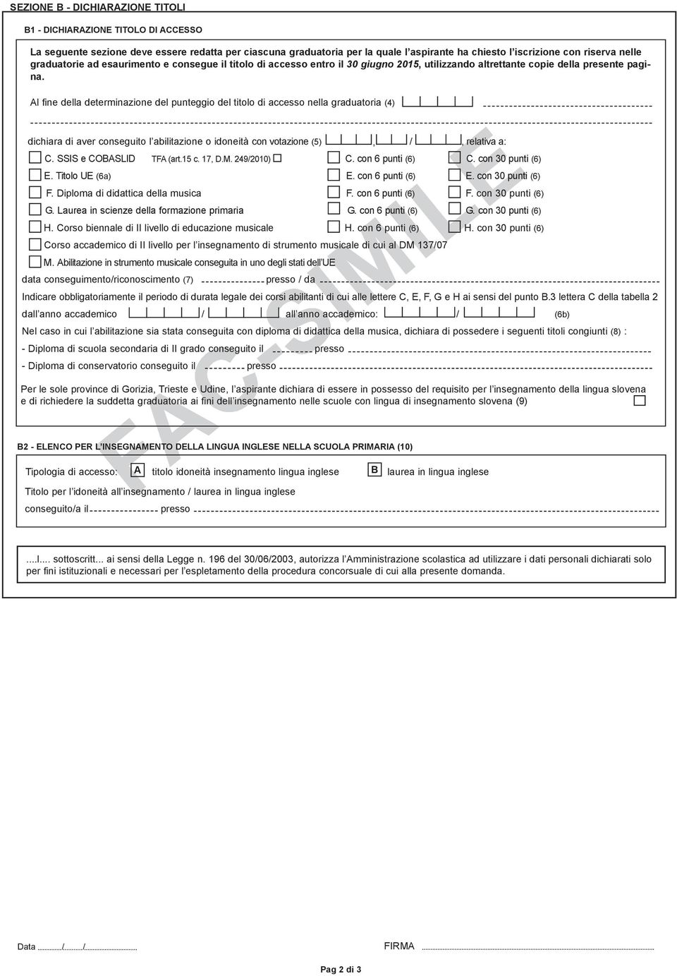 Al fine della determinazione del punteggio del titolo di accesso nella graduatoria (4) dichiara di aver conseguito l abilitazione o idoneità con votazione (5), /, relativa a: C.