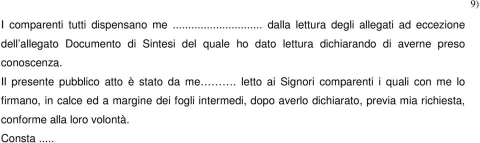 lettura dichiarando di averne preso conoscenza. Il presente pubblico atto è stato da me.