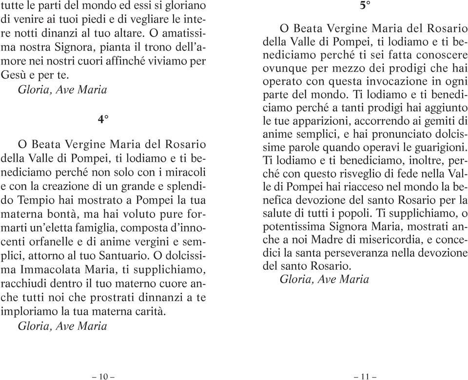 Gloria, Ave Maria 4 O Beata Vergine Maria del Rosario della Valle di Pompei, ti lodiamo e ti benediciamo perché non solo con i miracoli e con la creazione di un grande e splendido Tempio hai mostrato