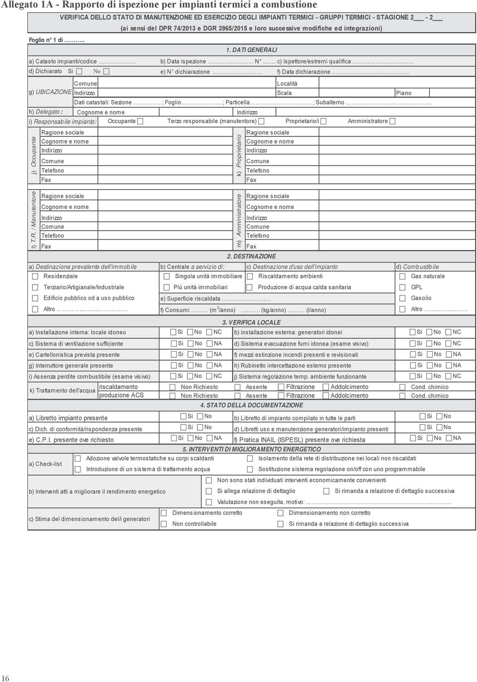 ; Particella ; Subalterno h) Delegato : Cognome e nome Indirizzo i) Responsabile impianto: Occupante Terzo responsabile (manutentore) Proprietario/i Amministratore Ragione sociale Ragione sociale