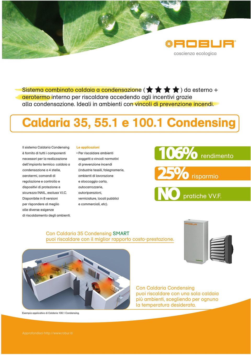 1 Condensing Il sistema Caldaria Condensing e applicazioni è fornito di tutti i componenti Per riscaldare ambienti necessari per la realizzazione soggetti a vincoli normativi dell impianto termico: