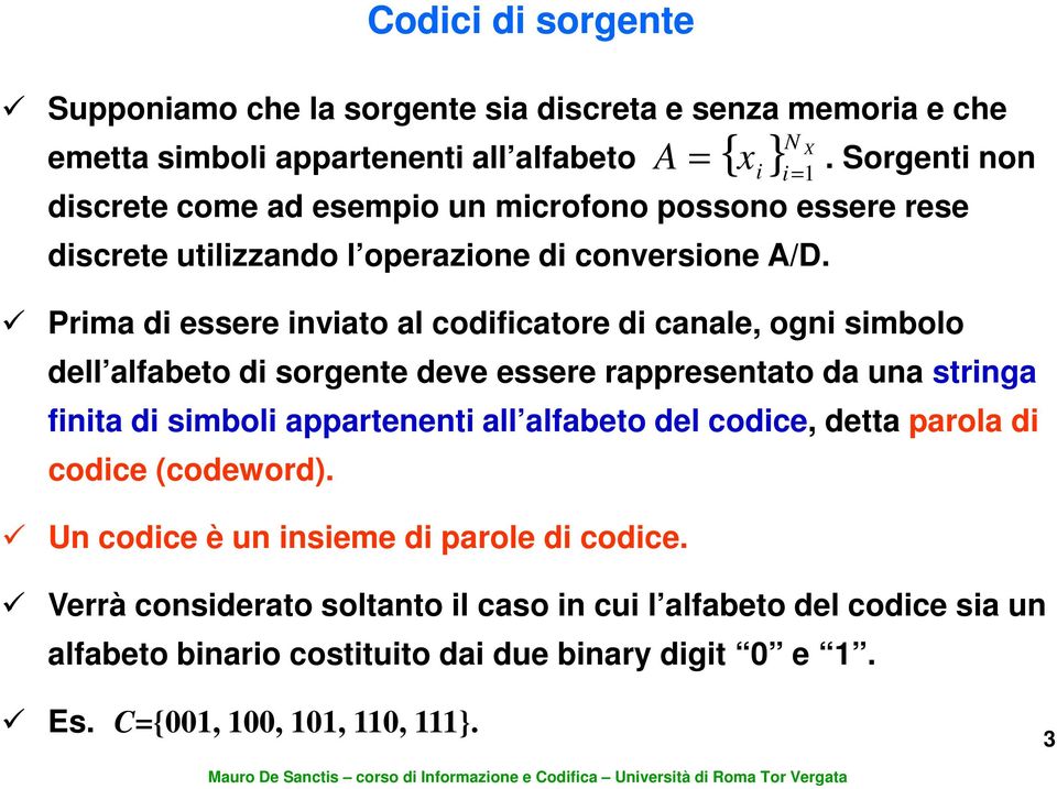 Prima di essere inviato al codificatore di canale, ogni simbolo dell alfabeto di sorgente deve essere rappresentato da una stringa finita di simboli appartenenti all