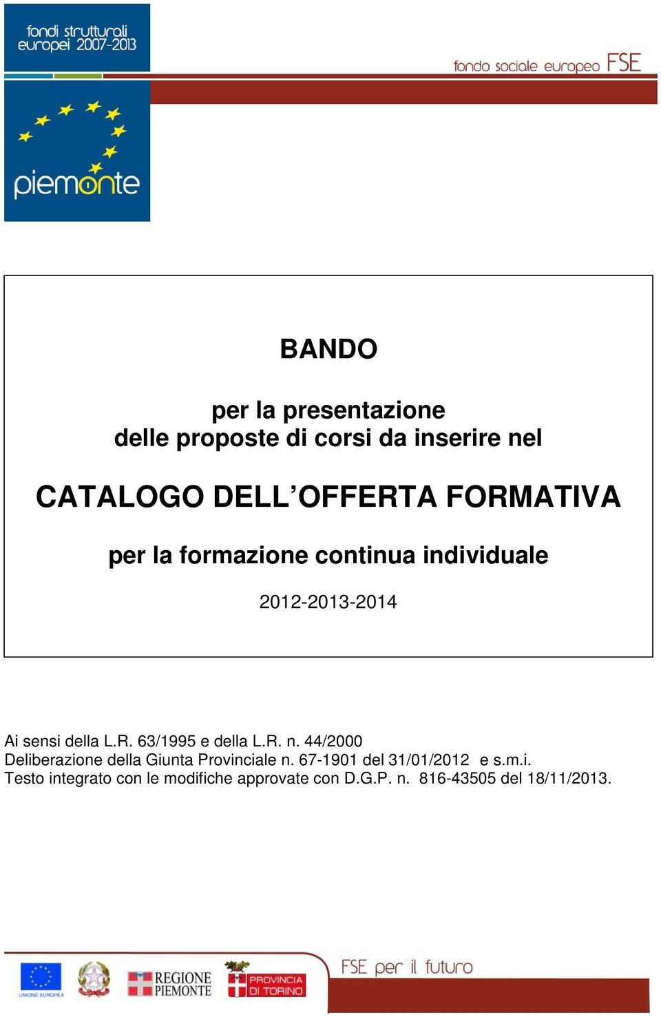 R. n. 44/2000 Deliberazione della Giunta Provinciale n. 67-1901 del 31/01/2012 e s.m.i. Testo integrato con le modifiche approvate con D.