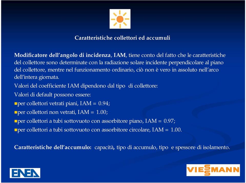 Valori del coefficiente IAM dipendono dal tipo di collettore: Valori di default possono essere: per collettori vetrati piani, IAM = 0.94; per collettori non vetrati, IAM = 1.