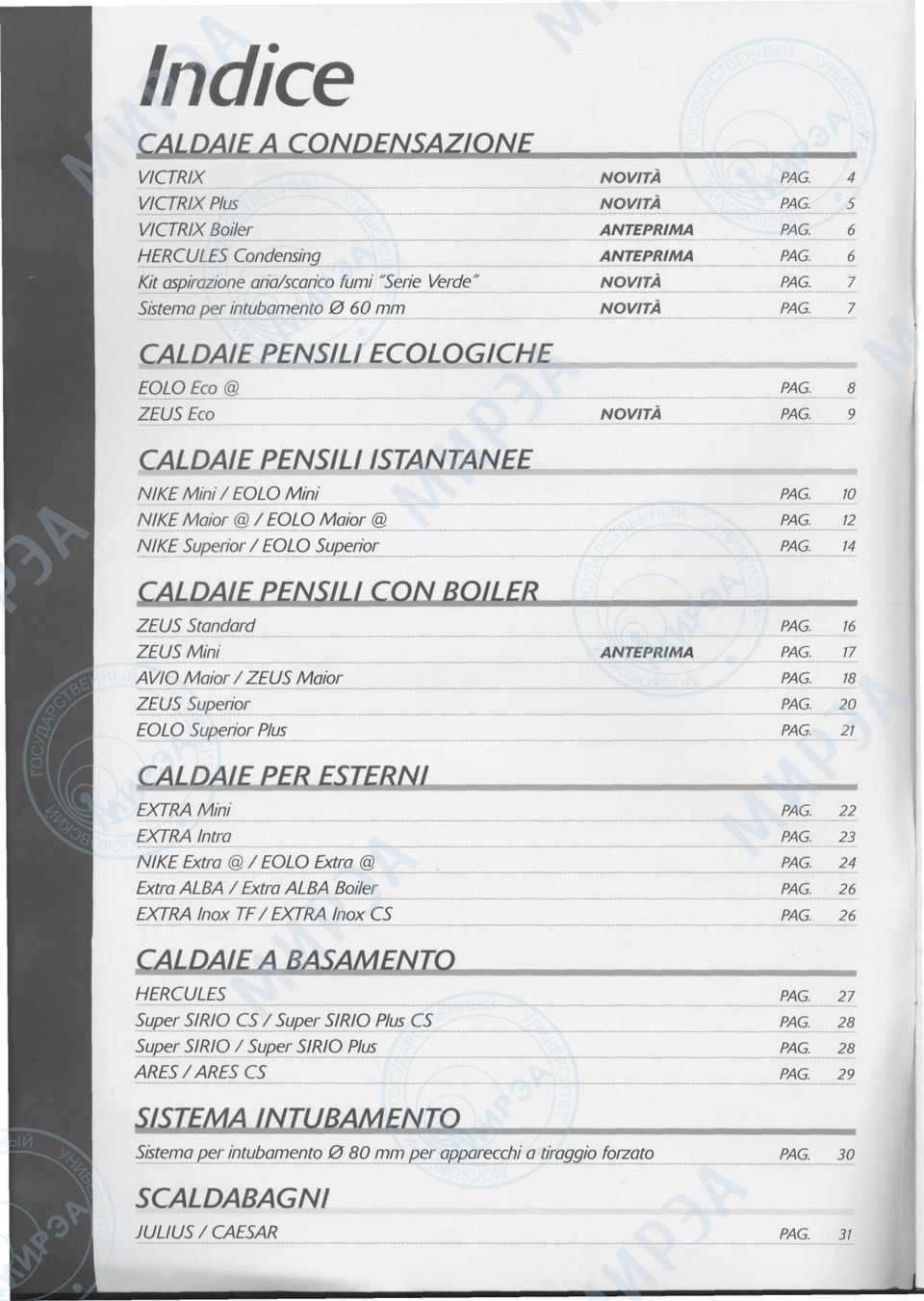 12 NIKE Superior / EOLO Superior PAG. 14 CALDAIE PENSILI CON BOILER PAG. PAG. PAG. PAG. PAG. 4 5 6 6 7 ZEUS Standard PAG. 16 ZEUS Mini ANTEPRIMA PAG. 17 AVIO Maior/ZEUS Motor PAG.