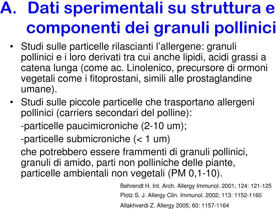 Studi sulle piccole particelle che trasportano allergeni pollinici (carriers secondari del polline): -particelle paucimicroniche (2-10 um); -particelle submicroniche (< 1 um) che potrebbero essere