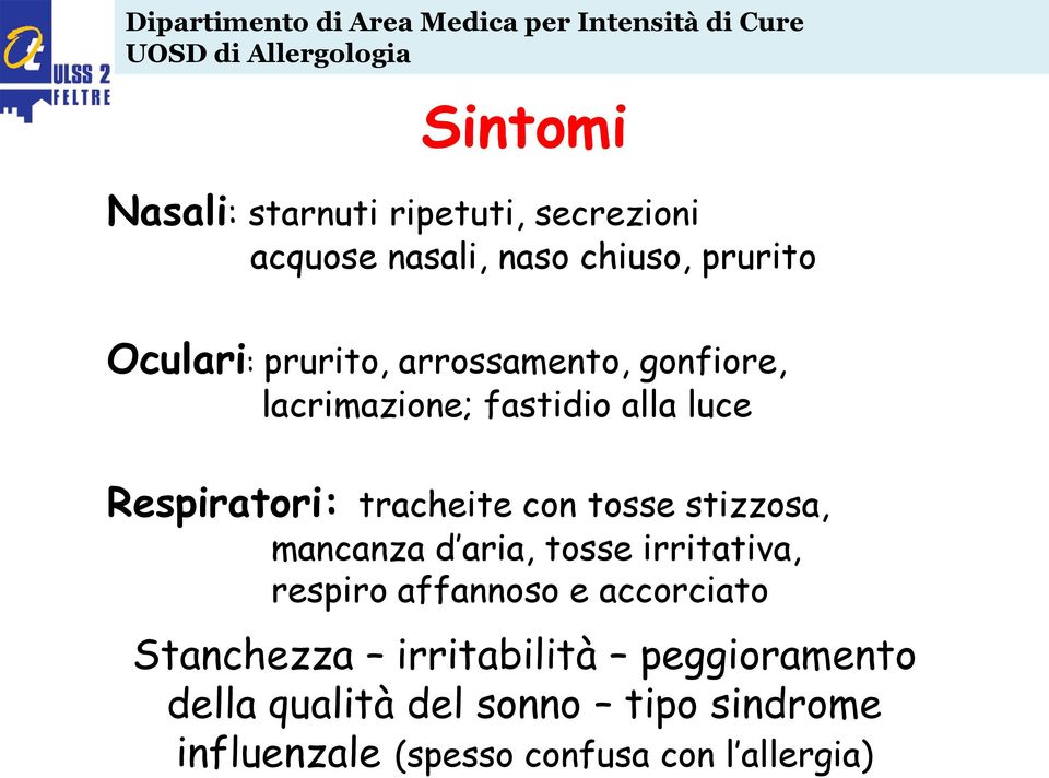 tosse stizzosa, mancanza d aria, tosse irritativa, respiro affannoso e accorciato Stanchezza