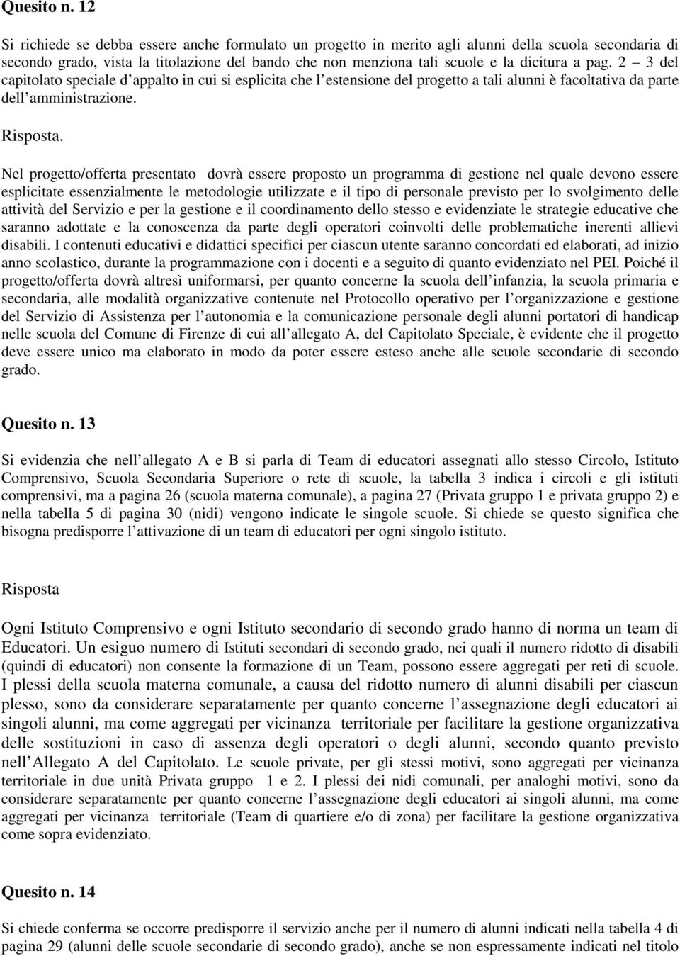 pag. 2 3 del capitolato speciale d appalto in cui si esplicita che l estensione del progetto a tali alunni è facoltativa da parte dell amministrazione.