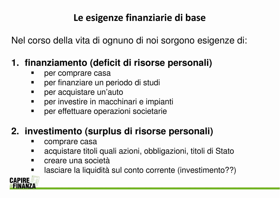 per investire in macchinari e impianti per effettuare operazioni societarie 2.