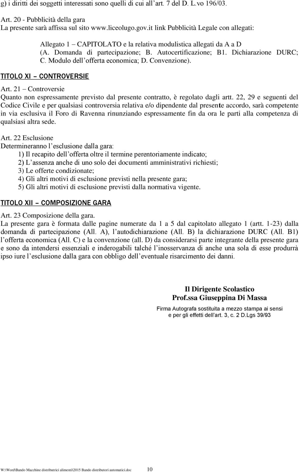 Modulo dell offerta economica; D. Convenzione). TITOLO XI CONTROVERSIE Art. 21 Controversie Quanto non espressamente previsto dal presente contratto, è regolato dagli artt.