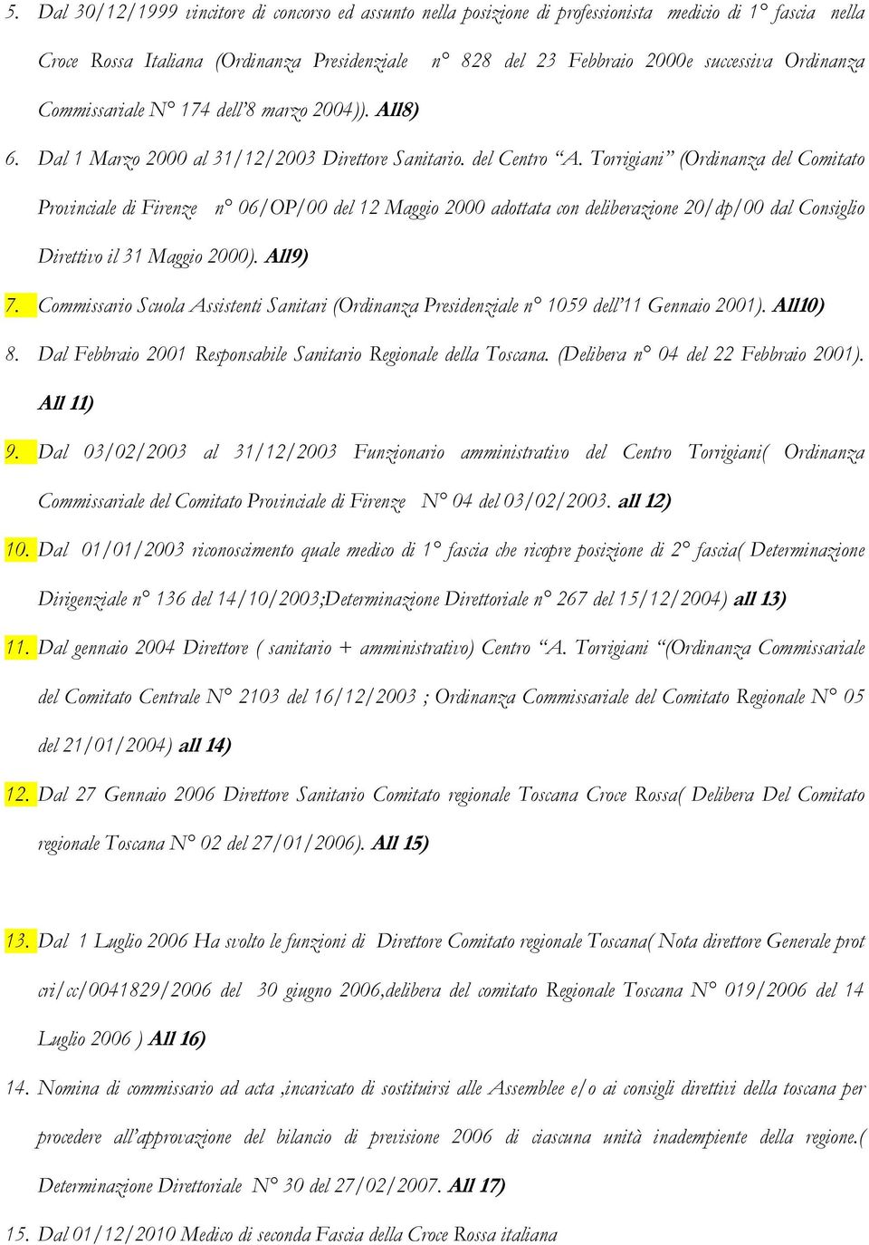 Torrigiani (Ordinanza del Comitato Provinciale di Firenze n 06/OP/00 del 12 Maggio 2000 adottata con deliberazione 20/dp/00 dal Consiglio Direttivo il 31 Maggio 2000). All9) 7.