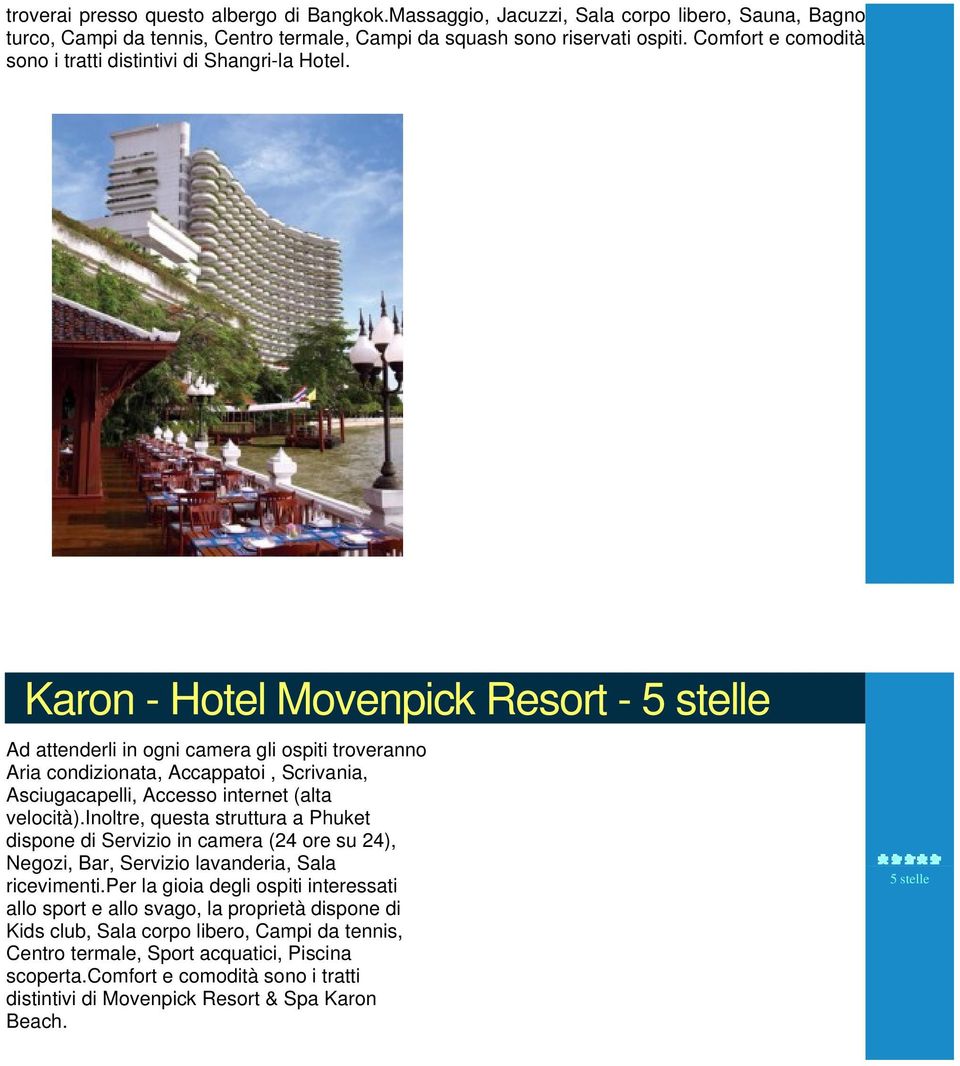 PHUKET Karon - Hotel Movenpick Resort - 5 stelle Ad attenderli in ogni camera gli ospiti troveranno Aria condizionata, Accappatoi, Scrivania, Asciugacapelli, Accesso internet (alta velocità).