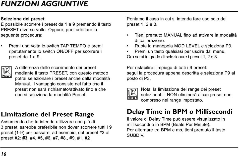 A differenza dello scorrimento dei preset mediante il tasto PRESET, con questo metodo potrai selezionare i preset anche dalla modalità Manual.