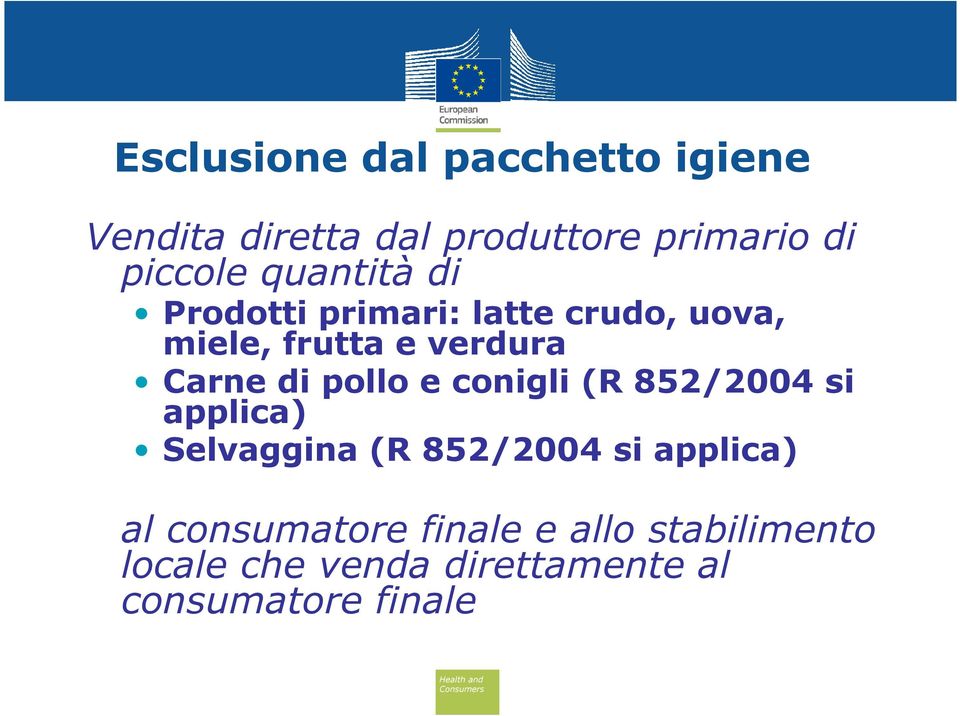 pollo e conigli (R 852/2004 si applica) Selvaggina (R 852/2004 si applica) al