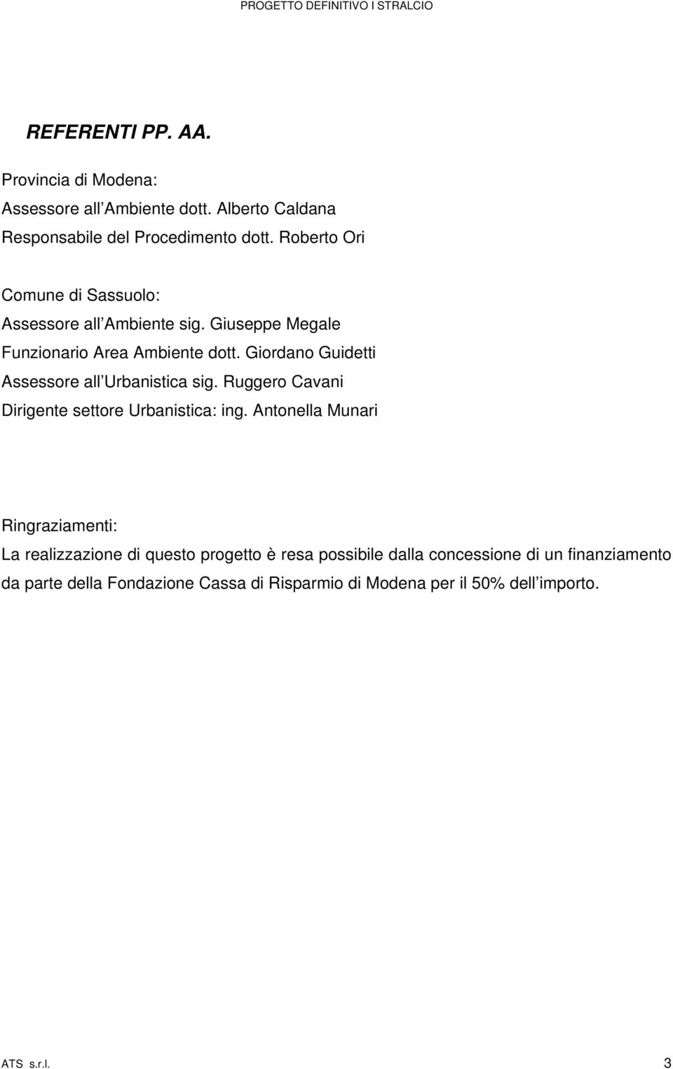 Giordano Guidetti Assessore all Urbanistica sig. Ruggero Cavani Dirigente settore Urbanistica: ing.