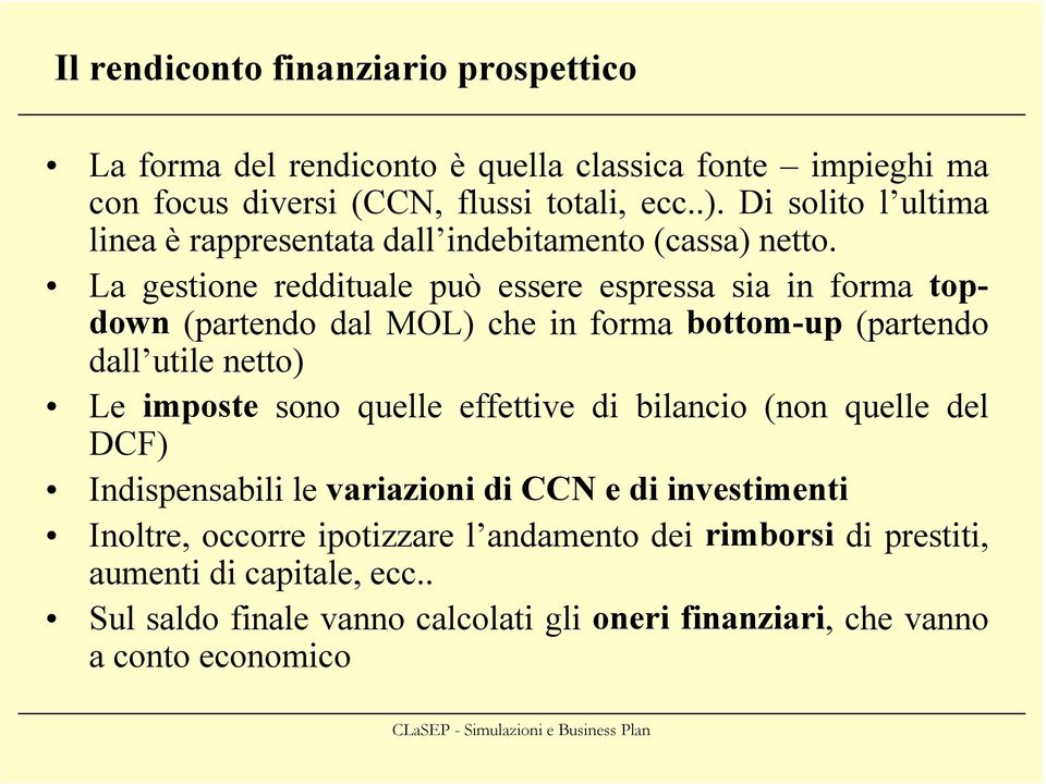 La gestione reddituale può essere espressa sia in forma topdown (partendo dal MOL) che in forma bottom-up (partendo dall utile netto) Le imposte sono quelle