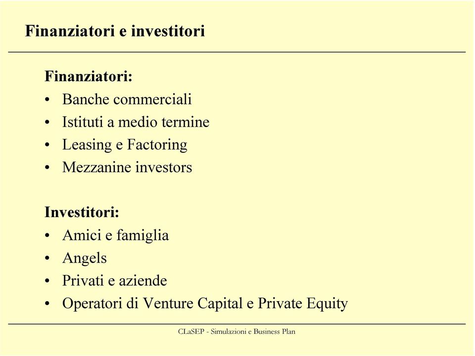 Mezzanine investors Investitori: Amici e famiglia Angels