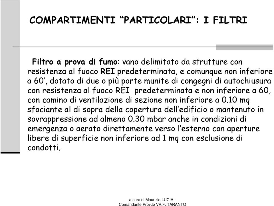 di ventilazione di sezione non inferiore a 0.10 mq sfociante al di sopra della copertura dell edificio o mantenuto in sovrappressione ad almeno 0.