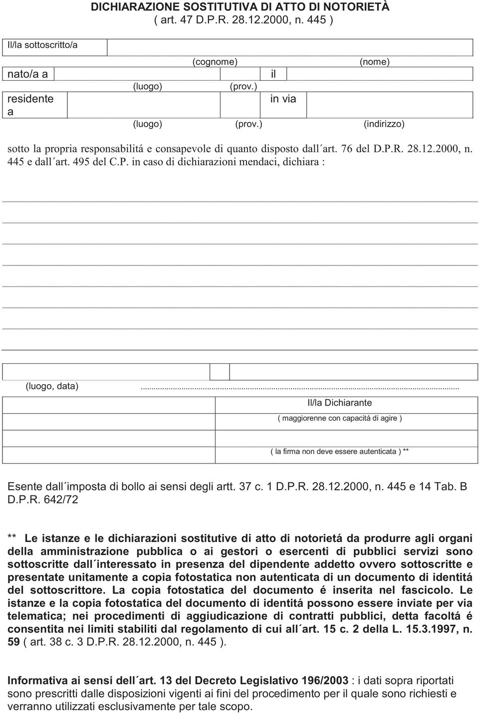 .. Il/la Dichiarante ( maggiorenne con capacitá di agire ) ( la firma non deve essere autenticata ) ** Esente dall imposta di bollo ai sensi degli artt. 37 c. 1 D.P.R. 28.12.2000, n. 445 e 14 Tab.