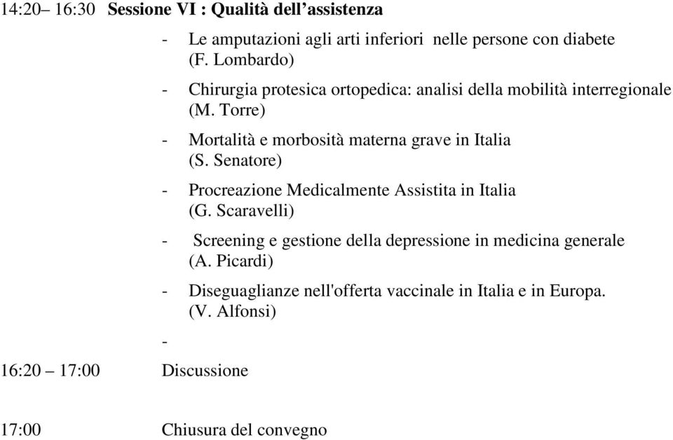 Torre) - Mortalità e morbosità materna grave in Italia (S. Senatore) - Procreazione Medicalmente Assistita in Italia (G.
